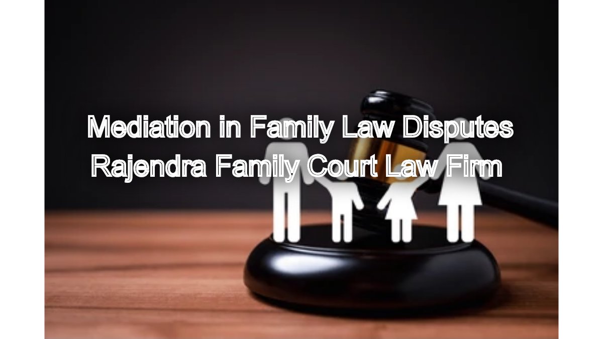 The Role of Mediation in Family Law Disputes