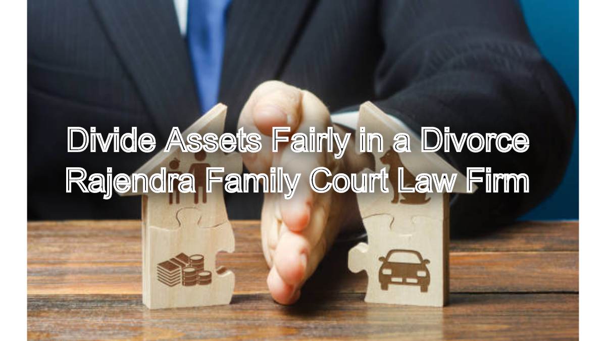 How to Divide Assets Fairly in a Divorce